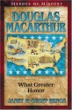 Douglas MacArthur: What Greater Honor (Heroes of History) - Janet Benge, Geoff Benge