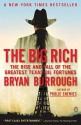 The Big Rich: The Rise and Fall of the Greatest Texas Oil Fortunes - Bryan Burrough