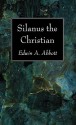 Silanus the Christian - Edwin A. Abbott