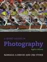 A Short Course in Photography - Barbara London, Jim Stone