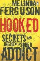 Hooked: Secrets and Highs of a Sober Addict - Melinda Ferguson