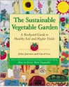 The Sustainable Vegetable Garden: A Backyard Guide to Healthy Soil and Higher Yields - John Jeavons, Carol Cox