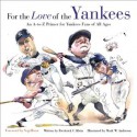 For The Love Of The Yankees: An A-to-Z Primer For Yankees Fans Of All Ages (For the Love of) - Frederick C. Klein, Mark Anderson, Yogi Berra