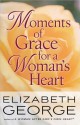 Moments of Grace for a Woman's Heart - Elizabeth George