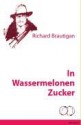 In Wassermelonen Zucker Roman - Richard Brautigan