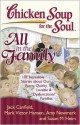 Chicken Soup for the Soul: All in the Family: 101 Incredible Stories about Our Funny, Quirky, Lovable & "Dysfunctional" Families - Jack Canfield, Mark Victor Hansen, Susan M. Heim, Amy Newmark, J.M. Cornwell, Susan M Heim