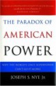 The Paradox of American Power: Why the World's Only Superpower Can't Go It Alone - Joseph S. Nye Jr.