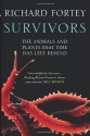 Survivors: The Animals and Plants That Time Has Left Behind. Richard Fortey - Richard Fortey