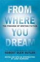 From Where You Dream: The Process of Writing Fiction - Robert Olen Butler