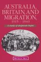 Australia, Britain and Migration, 1915 1940: A Study of Desperate Hopes - Michael Roe