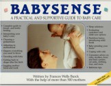 Babysense: A Practical and Supportive Guide to Baby Care - Frances W. Burck, Diana Thewlis