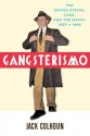 Gangsterismo: The United States, Cuba, and the Mafia, 1933 to 1966 - Jack Colhoun