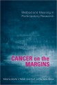 Cancer on the Margins: Method and Meaning in Participatory Research - Judy Gould, Jennifer Nelson, Sussan Keller-Olaman, Sue Keller-Olaman