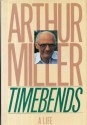 Timebends: A Life - Arthur Miller