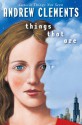 Things That Are - Andrew Clements