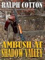 Ambush at Shadow Valley - Ralph Cotton