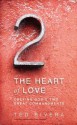 The Heart of Love: Obeying God's Two Great Commandments - Ted Rivera