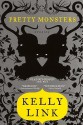 Pretty Monsters - Kelly Link