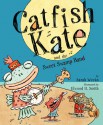 Catfish Kate and the Sweet Swamp Band: with audio recording - Sarah Weeks, Elwood H. Smith