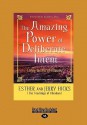 The Amazing Power of Deliberate Intent: Living the Art of Allowing (Easyread Large Edition) - Esther Hicks