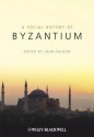 A Social History of Byzantium - John F Haldon