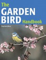 The Garden Bird Handbook: How To Attract, Identify And Watch The Birds In Your Garden - Stephen Moss