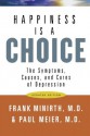 Happiness Is a Choice: The Symptoms, Causes, and Cures of Depression - Frank Minirth, Paul D. Meier