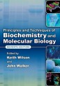 Principles and Techniques of Biochemistry and Molecular Biology - Keith Wilson, John Walker