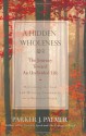 A Hidden Wholeness: The Journey Toward an Undivided Life - Parker J. Palmer