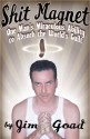 Shit Magnet: One Man's Miraculous Ability to Absorb the World's Guilt - Jim Goad