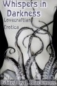 Whispers in Darkness: Lovecraftian Erotica - Elizabeth Reeve, Angela Caperton, Peter Tupper, Kannan Feng, Annabeth Leong, Bernie Mojzes, Alex Picchetti, Monique Poirier, J. Blackmore