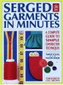 Serged Garments in Minutes: A Complete Guide to Simple Construction Techniques (Creative Machine Arts Series) - Tammy Young, Naomi Baker