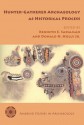 Hunter-Gatherer Archaeology as Historical Process - Kenneth E. Sassaman, Donald H. Jr. Holly