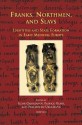 Franks, Northmen, and Slavs: Identities and State Formation in Early Medieval Europe - Ildar H. Garipzanov, Patrick J. Geary