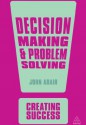 Decision Making and Problem Solving (Creating Success) - John Adair