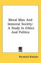 Moral Man and Immoral Society: A Study in Ethics and Politics - Reinhold Niebuhr