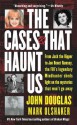 The Cases That Haunt Us - Mark Olshaker, John E. (Edward) Douglas