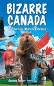 Bizarre Canada: Wonderfully Weird & Hilarious - Joanna Emery