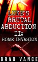 Luke's Brutal Abduction II - Home Invasion - Brad Vance