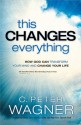 This Changes Everything: How God Can Transform Your Mind and Change Your Life - C. Peter Wagner