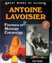 Antoine Lavoisier: Founder of Modern Chemistry - Lisa Yount