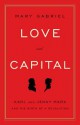 Love and Capital: Karl and Jenny Marx and the Birth of a Revolution - Mary Gabriel