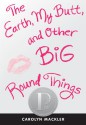 The Earth, My Butt, and Other Big Round Things - Carolyn Mackler