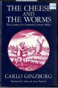 The Cheese and the Worms - Carlo Ginzburg, Anne Tedeschi, John Tedeschi