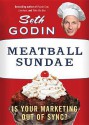 Meatball Sundae: Is Your Marketing out of Sync? - Seth Godin