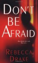 Don't Be Afraid - Rebecca Drake