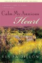 Calm My Anxious Heart: A Woman's Guide to Finding Contentment - Linda Dillow