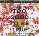 Too Good to Be True - Benjamin Anastas