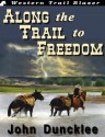 Along the Trail to Freedom - John Duncklee