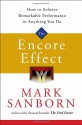 The Encore Effect: How to Achieve Remarkable Performance in Anything You Do - Mark Sanborn